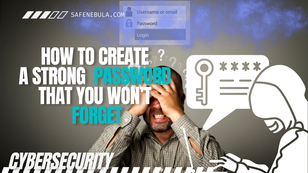 How to Create a Strong Password That You Won’t Forget