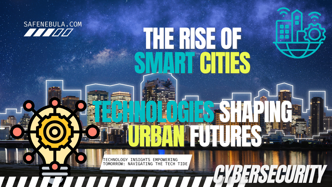 The Rise Of Smart Cities: Technologies Shaping Urban Futures