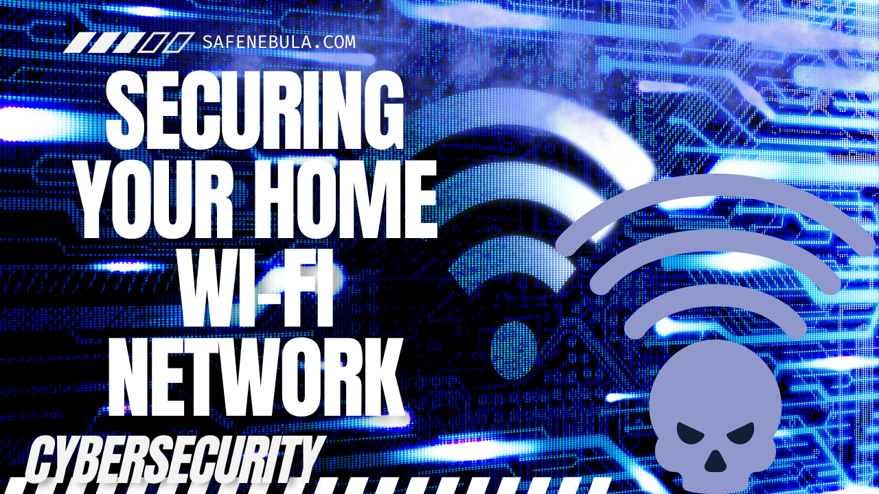 Securing Your Home Wi-Fi Network